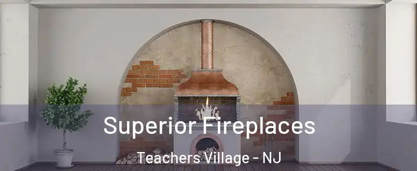 Superior Fireplaces Teachers Village - NJ