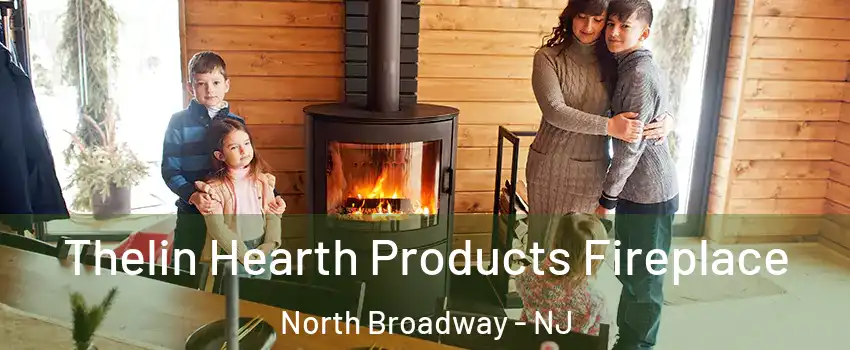 Thelin Hearth Products Fireplace North Broadway - NJ