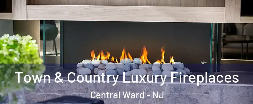 Town & Country Luxury Fireplaces Central Ward - NJ