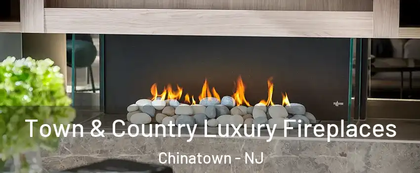 Town & Country Luxury Fireplaces Chinatown - NJ