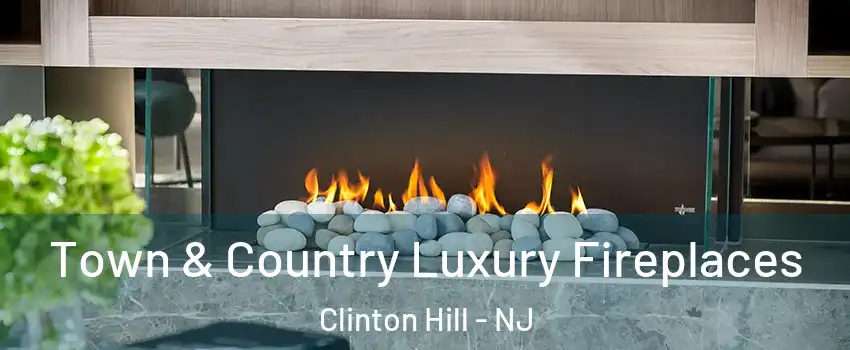 Town & Country Luxury Fireplaces Clinton Hill - NJ