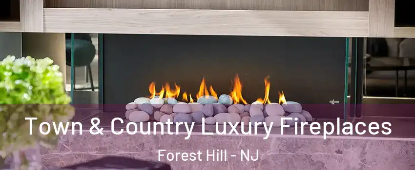 Town & Country Luxury Fireplaces Forest Hill - NJ