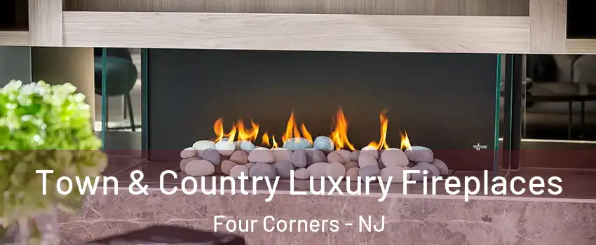 Town & Country Luxury Fireplaces Four Corners - NJ