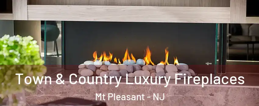 Town & Country Luxury Fireplaces Mt Pleasant - NJ