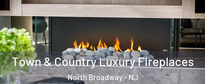 Town & Country Luxury Fireplaces North Broadway - NJ