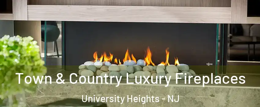 Town & Country Luxury Fireplaces University Heights - NJ