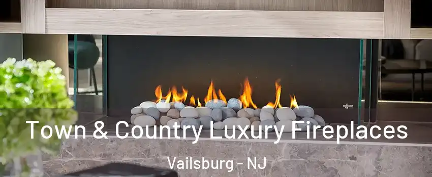 Town & Country Luxury Fireplaces Vailsburg - NJ