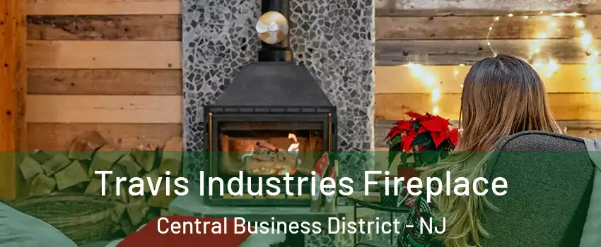 Travis Industries Fireplace Central Business District - NJ