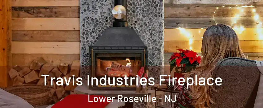 Travis Industries Fireplace Lower Roseville - NJ