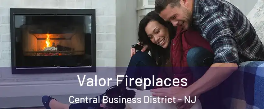 Valor Fireplaces Central Business District - NJ