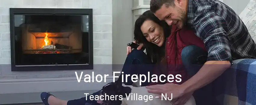 Valor Fireplaces Teachers Village - NJ