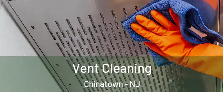 Vent Cleaning Chinatown - NJ