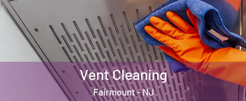 Vent Cleaning Fairmount - NJ