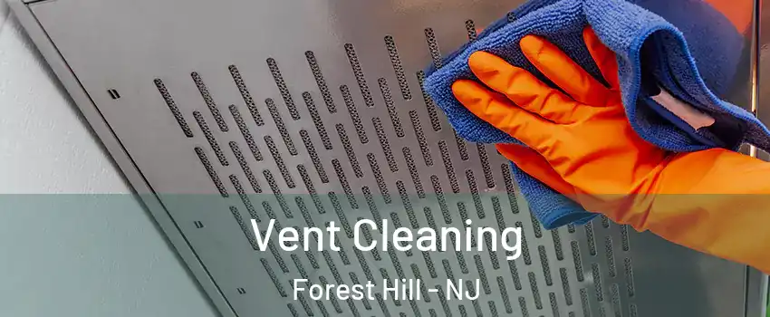 Vent Cleaning Forest Hill - NJ