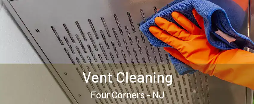 Vent Cleaning Four Corners - NJ