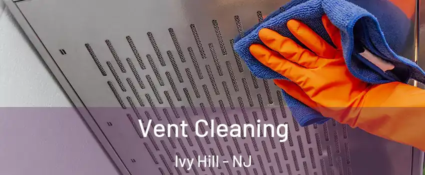 Vent Cleaning Ivy Hill - NJ