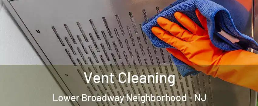 Vent Cleaning Lower Broadway Neighborhood - NJ