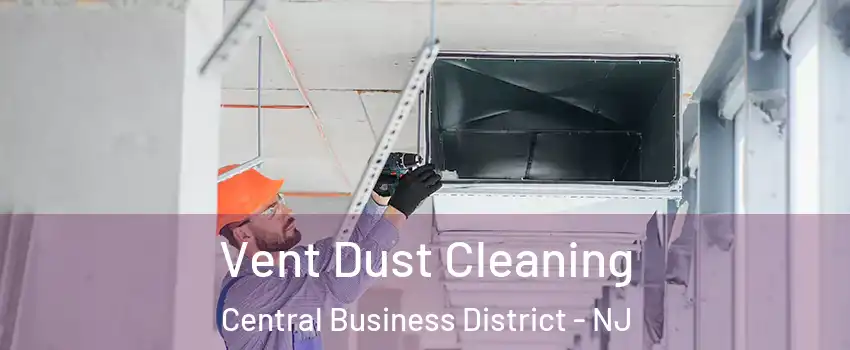 Vent Dust Cleaning Central Business District - NJ