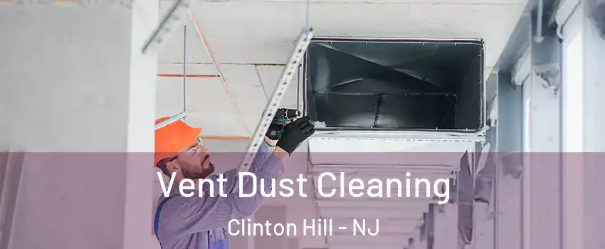 Vent Dust Cleaning Clinton Hill - NJ