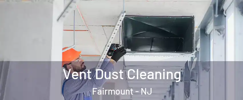 Vent Dust Cleaning Fairmount - NJ
