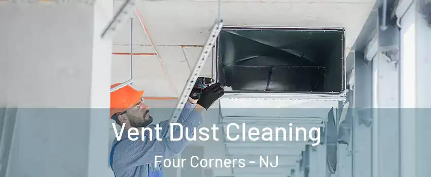 Vent Dust Cleaning Four Corners - NJ
