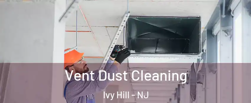 Vent Dust Cleaning Ivy Hill - NJ