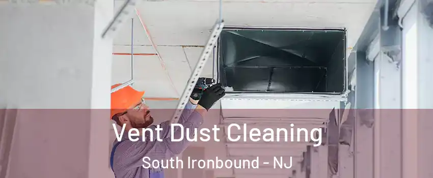 Vent Dust Cleaning South Ironbound - NJ