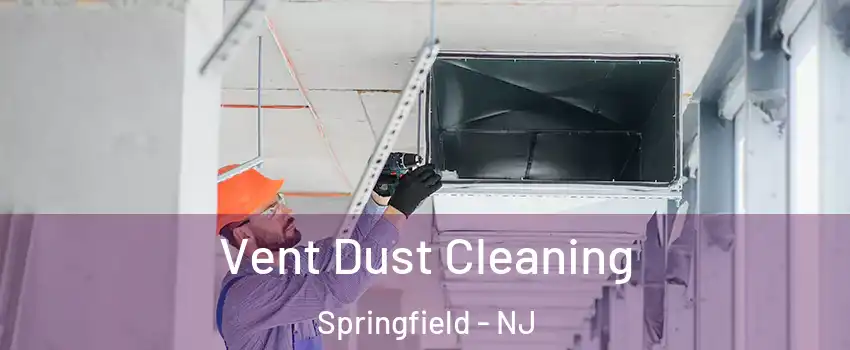 Vent Dust Cleaning Springfield - NJ