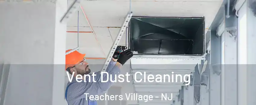 Vent Dust Cleaning Teachers Village - NJ