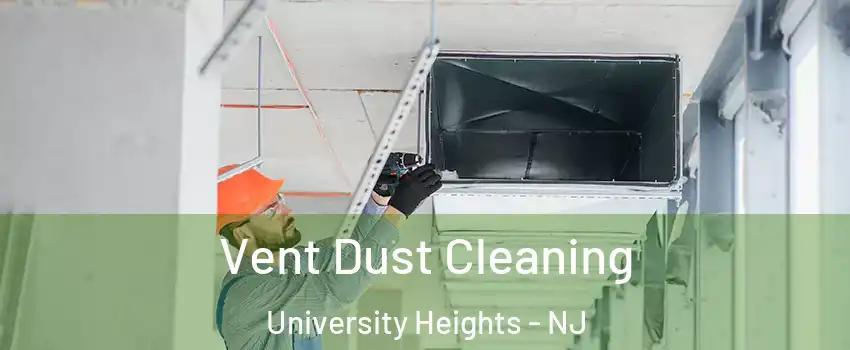 Vent Dust Cleaning University Heights - NJ
