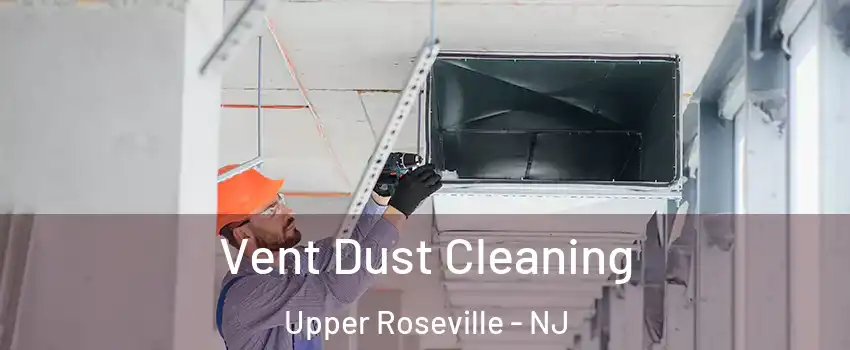 Vent Dust Cleaning Upper Roseville - NJ