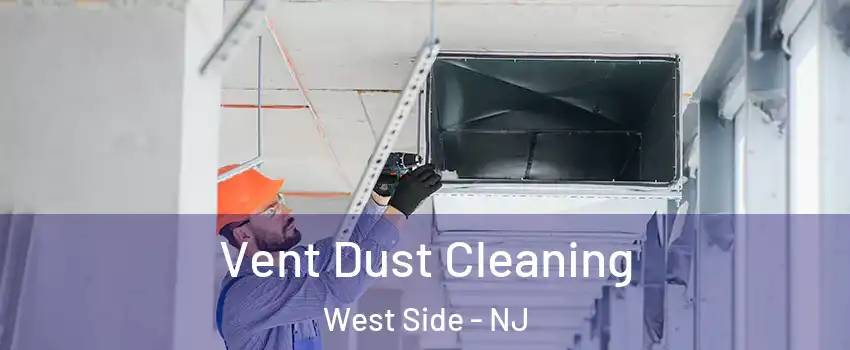 Vent Dust Cleaning West Side - NJ