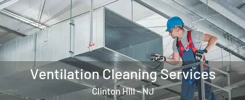 Ventilation Cleaning Services Clinton Hill - NJ