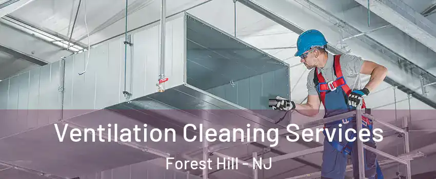 Ventilation Cleaning Services Forest Hill - NJ