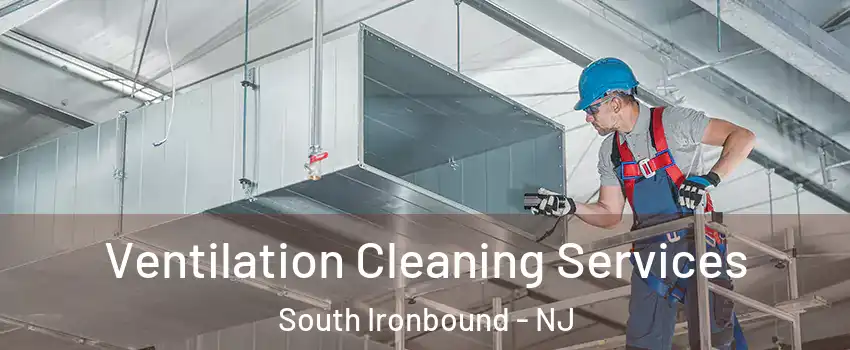 Ventilation Cleaning Services South Ironbound - NJ