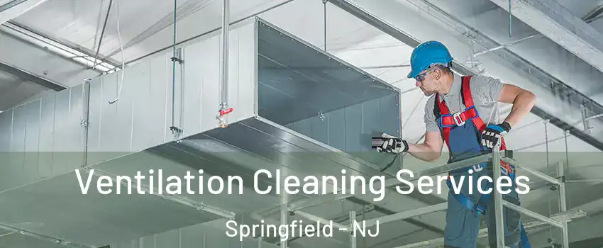 Ventilation Cleaning Services Springfield - NJ