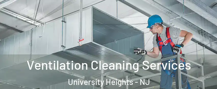 Ventilation Cleaning Services University Heights - NJ