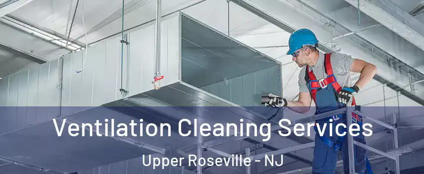 Ventilation Cleaning Services Upper Roseville - NJ