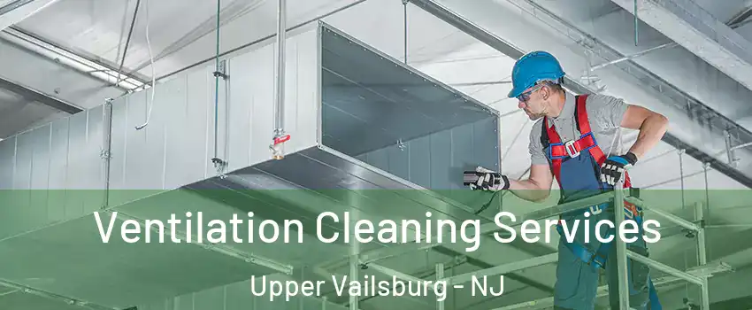Ventilation Cleaning Services Upper Vailsburg - NJ