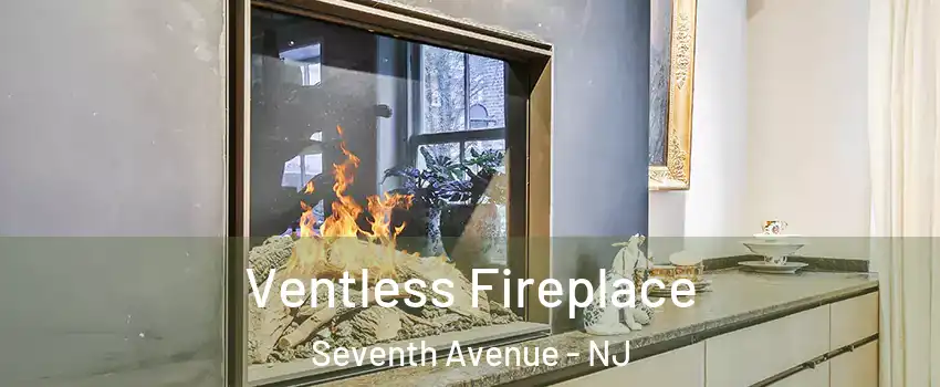 Ventless Fireplace Seventh Avenue - NJ