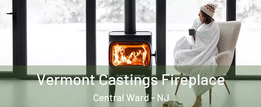 Vermont Castings Fireplace Central Ward - NJ