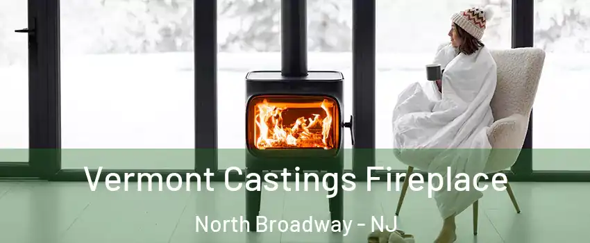 Vermont Castings Fireplace North Broadway - NJ