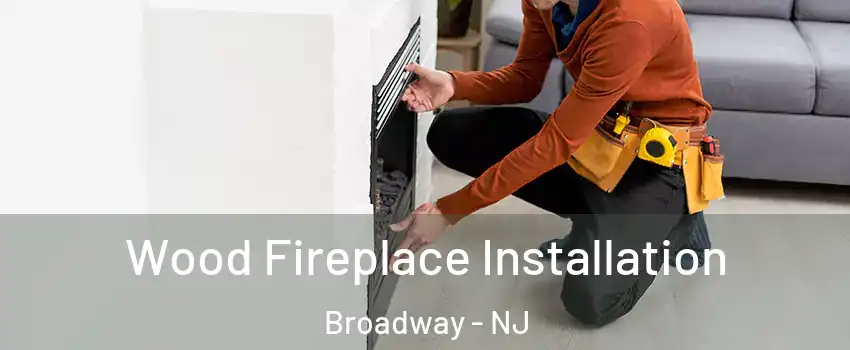Wood Fireplace Installation Broadway - NJ