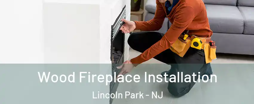Wood Fireplace Installation Lincoln Park - NJ