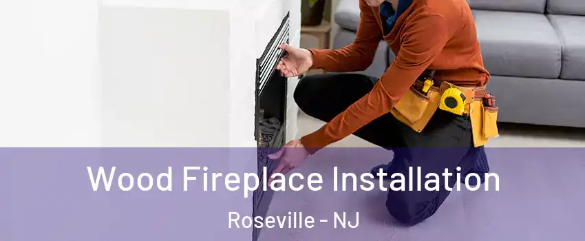 Wood Fireplace Installation Roseville - NJ