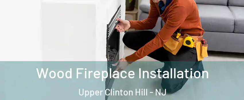 Wood Fireplace Installation Upper Clinton Hill - NJ