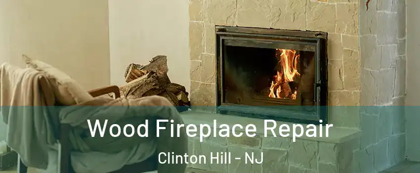 Wood Fireplace Repair Clinton Hill - NJ