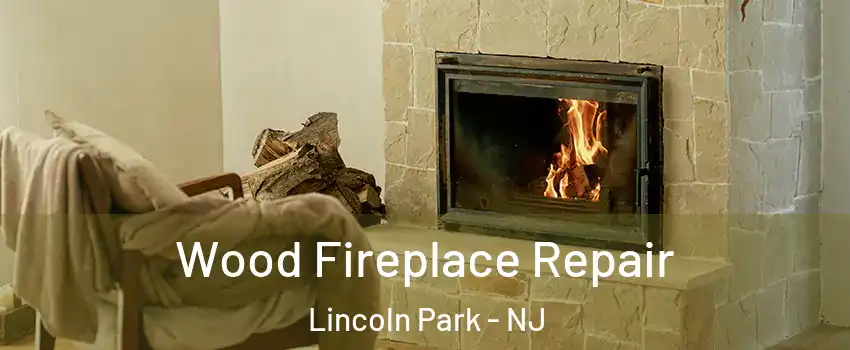 Wood Fireplace Repair Lincoln Park - NJ