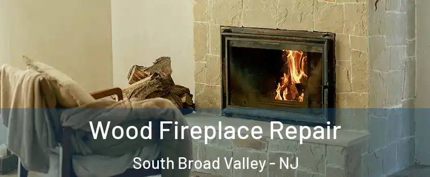 Wood Fireplace Repair South Broad Valley - NJ