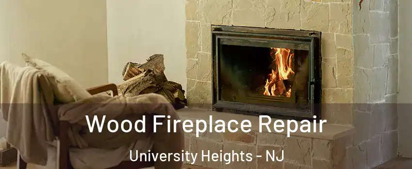 Wood Fireplace Repair University Heights - NJ